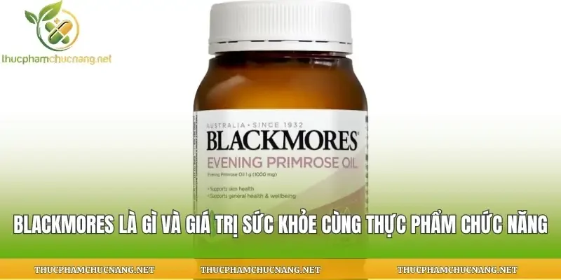 Blackmores Là Gì Và Giá Trị Sức Khỏe