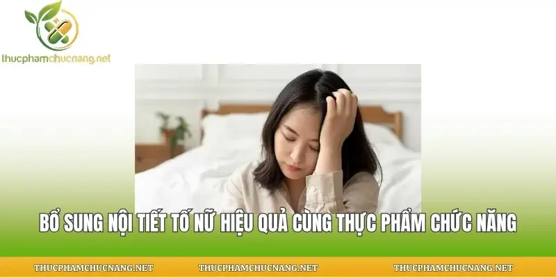 Bổ Sung Nội Tiết Tố Nữ