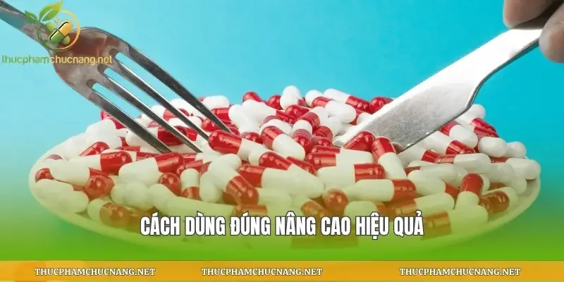 Cách dùng đúng nâng cao hiệu quả
