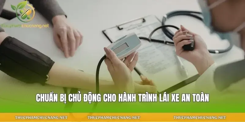 Chuẩn bị chủ động cho hành trình lái xe an toàn