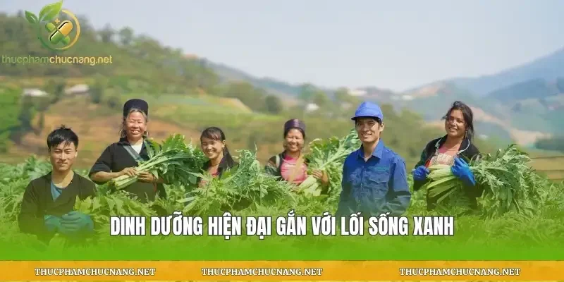 Dinh dưỡng hiện đại gắn với lối sống xanh