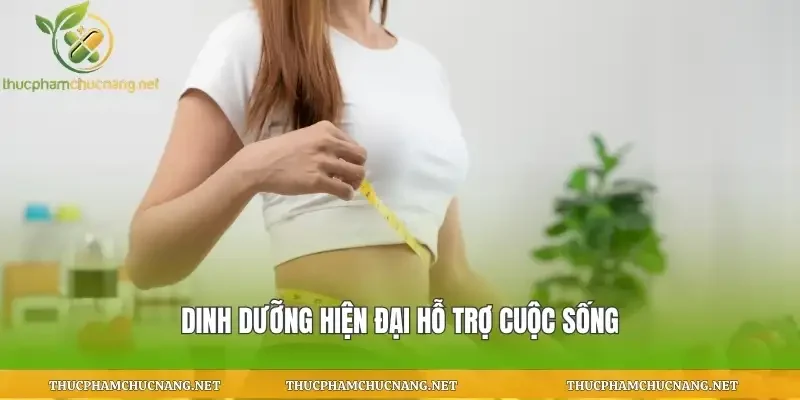 Dinh dưỡng hiện đại hỗ trợ cuộc sống