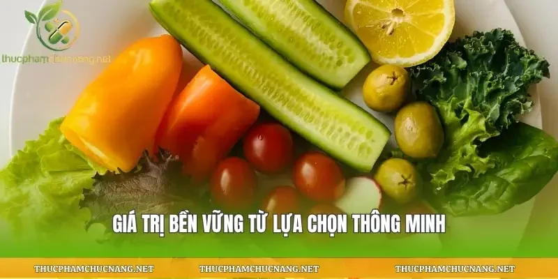 Giá trị bền vững từ lựa chọn thông minh