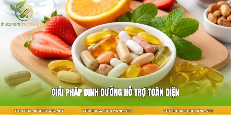 Giải pháp dinh dưỡng hỗ trợ toàn diện