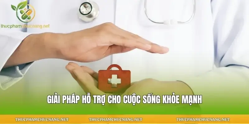 Giải pháp hỗ trợ cho cuộc sống khỏe mạnh