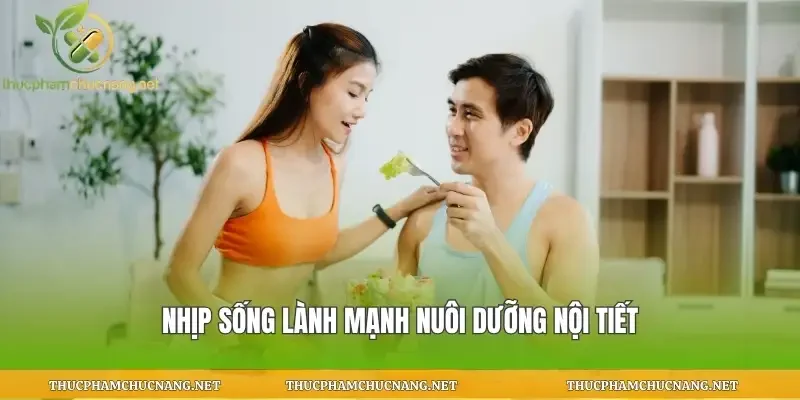 Nhịp sống lành mạnh nuôi dưỡng nội tiết