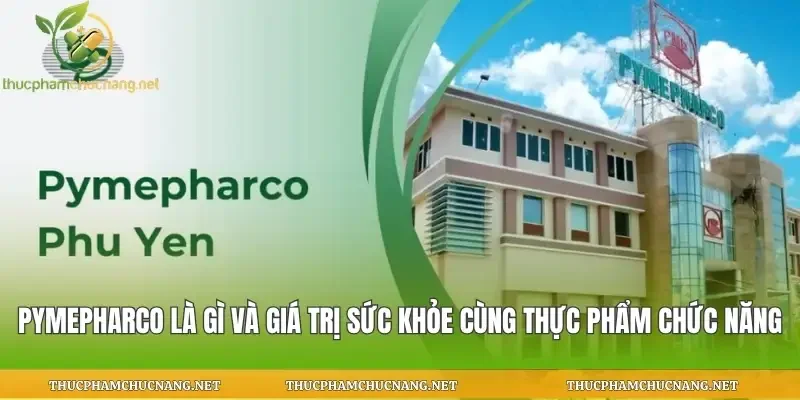 Pymepharco Là Gì Và Giá Trị Sức Khỏe