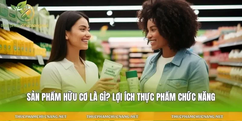 Sản Phẩm Hữu Cơ Là Gì?