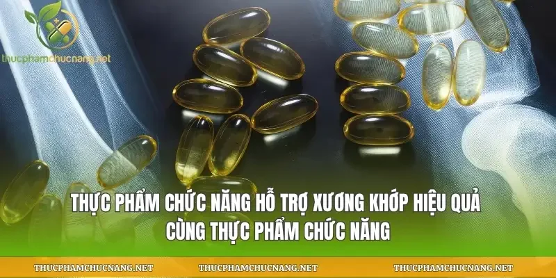 Thực Phẩm Chức Năng Hỗ Trợ Xương Khớp
