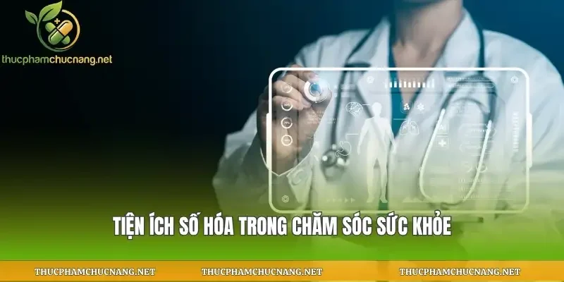 Tiện ích số hóa trong chăm sóc sức khỏe