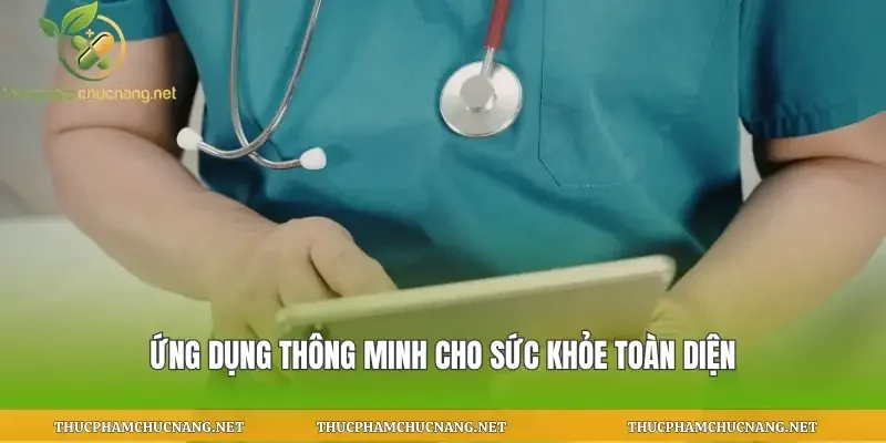 Ứng dụng thông minh cho sức khỏe toàn diện