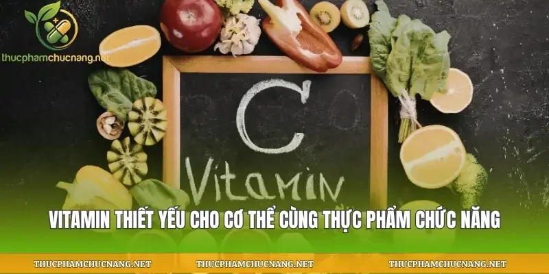 Vitamin Thiết Yếu Cho Cơ Thể