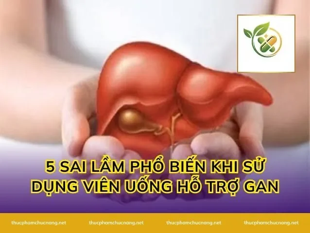 5 Sai lầm phổ biến khi sử dụng viên uống hỗ trợ gan